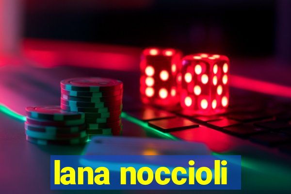 lana noccioli